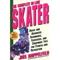 The Complete In-Line Skater: Basic and Advanced Techniques, Exercises, and Equipment Tips for Fitness and Recreation