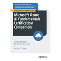 Microsoft Azure AI Fundamentals Certification Companion: Guide to Prepare for the Ai-900 Exam