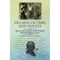 Villains, Victims, and Violets: Agency and Feminism in the Original Sherlock Holmes Canon