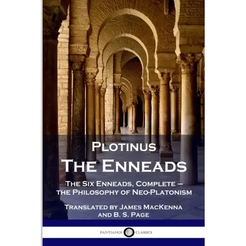Plotinus - The Enneads: The Six Enneads, Complete - the Philosophy of Neo-Platonism
