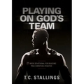 Playing on God's Team: 21-Week Devotional for Building True Christian Athletes