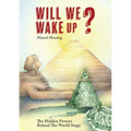 Will We Wake Up?: The Hidden Powers Behind The World Stage