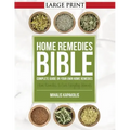 Home Remedies Bible: Complete Guide on Your Own Home Remedies