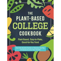 The Plant-Based College Cookbook: Plant-Based, Easy-To-Make, Good-For-You Food