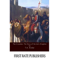 The Crusades: The Story of the Latin Kingdom of Jerusalem