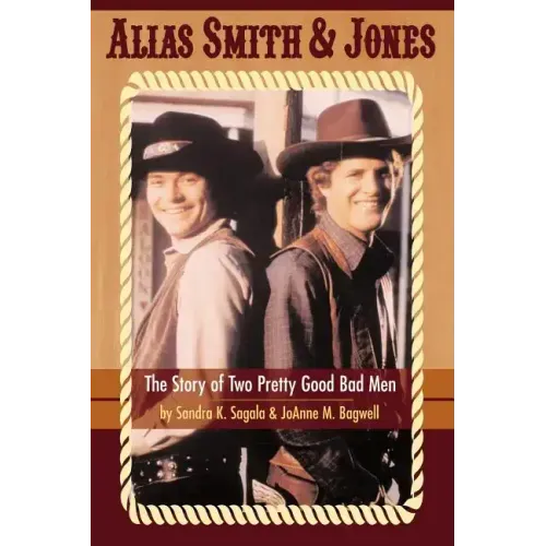 Alias Smith & Jones: The Story of Two Pretty Good Bad Men
