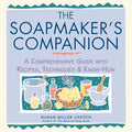 The Soapmaker's Companion: A Comprehensive Guide with Recipes, Techniques & Know-How