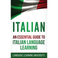 Italian: An Essential Guide to Italian Language Learning