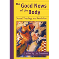 The Good News of the Body: Sexual Theology and Feminism