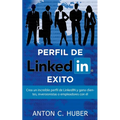 Perfil de LinkedIN - Éxito: Crea un increíble perfil de LinkedIN y gana clientes, inversionistas o empleadores con él