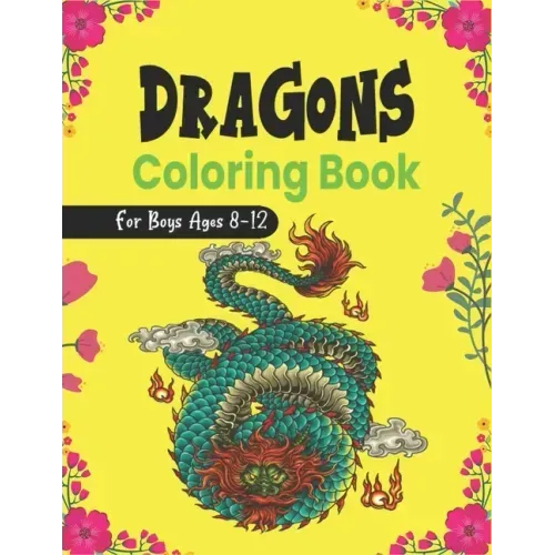 DRAGONS Coloring Book For Boys Ages 8-12: Cool Fantasy Dragons Design and Patterns Mythical & Magical Creatures to Color for Children (Lovely gifts)