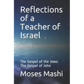 Reflections of a Teacher of Israel: The Gospel of the Jews: The Gospel of John