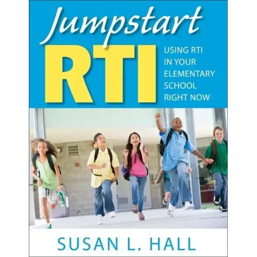 Jumpstart RTI: Using RTI in Your Elementary School Right Now