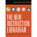 The New Instruction Librarian: A Workbook for Trainers and Learners