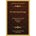 The Morning Message: A Selection For Daily Meditation (1906)