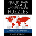 Large Print Learn Serbian with Word Search Puzzles: Learn Serbian Language Vocabulary with Challenging Easy to Read Word Find Puzzles