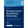 Managing Contract Manufacturing Relationships: A Design Science Approach to Client-Applied Management Practices