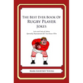 The Best Ever Book of Rugby Player Jokes: Lots and Lots of Jokes Specially Repurposed for You-Know-Who