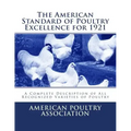 The American Standard of Poultry Excellence for 1921: A Complete Description of All Recognized Varieties of Poultry