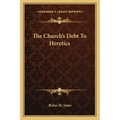 The Church's Debt to Heretics
