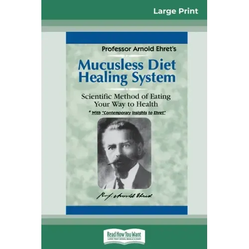 Mucusless Diet Healing System: A Scientific Method of Eating Your Way to Health (16pt Large Print Edition)