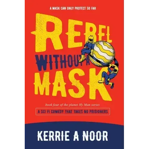 Rebel Without A Mask: A Sci Fi Comedy That Takes No Prisoners