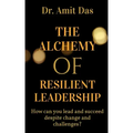 The Alchemy of Resilient Leadership