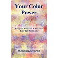 Your Color Power: Energize, Empower & Enhance Your Life With Color