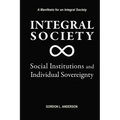 Integral Society: Social Institutions and Individual Sovereignty