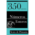 350 Ejercicios de Números Enteros para Sexto de Primaria