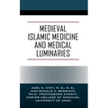 Medieval Islamic Medicine and Medical Luminaries