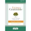 Living in Gratitude: A Journey That Will Change Your Life (16pt Large Print Edition)