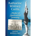 Katharine Whitney Curtis: Mother of Synchronized Swimming
