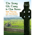 The Story We Carry in Our Bones: Irish History for Americans