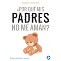 ¿Por Qué MIS Padres No Me Aman?: Empezando a Sanar