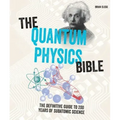 The Quantum Physics Bible: The Definitive Guide to 200 Years of Subatomic Science