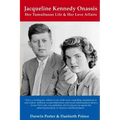 Jacqueline Kennedy Onassis: Her Tumultuous Life and Her Love Affairs