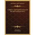 A Hebrew And English Lexicon Of The Old Testament Part 2