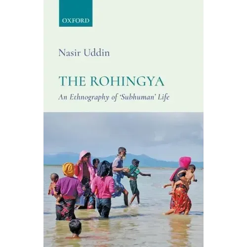 The Rohingya: An Ethnography of 'Subhuman' Life