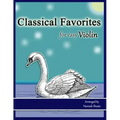 Classical Favorites for Easy Violin: 25 Well-loved Themes for Late Beginner to Early Intermediate