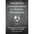 Crushing Conceptualism in Modern Christianity: Exposing the Devil's Agenda Against God's Design