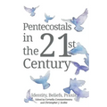 Pentecostals in the 21st Century: Identity, Beliefs, Praxis