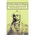 A New Order of Things: Property, Power, and the Transformation of the Creek Indians, 1733 1816