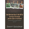One Retired Guy and His BFFs: His Dogs, His Garage and His Cabin in the Woods