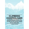 Climbing Chomolhari - A Historical Account of a Mountaineering Expedition to One of the Highest Peaks in the Himalayas