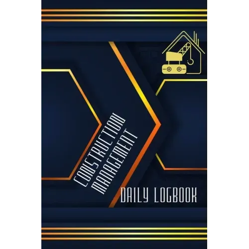 Construction Management Daily Log: Simple and Elegant Workout LogBook Construction Site Daily Log to Record Workforce, Tasks, Schedules, Construction