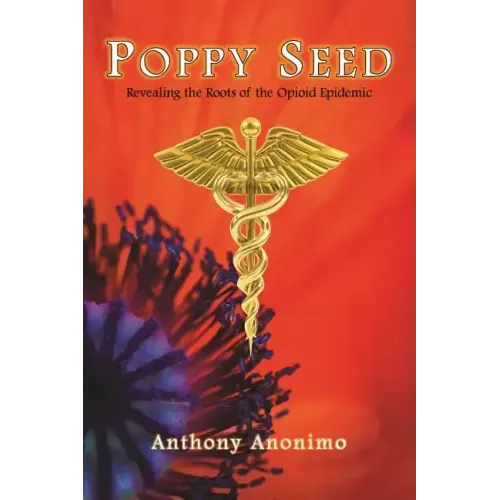 Poppy Seed: Revealing the Roots of the Opioid Epidemic