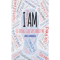 I Am: 10 Things God Says About Me