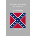 The North & the South and Secession: An Examination of Cause and Right