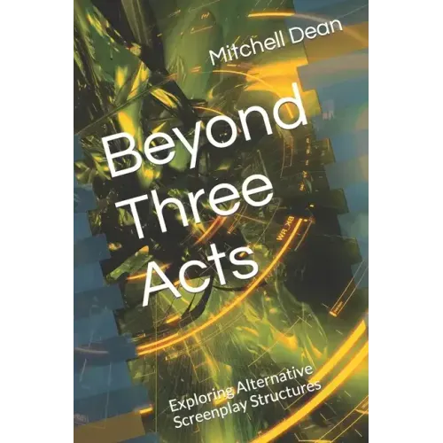 Beyond Three Acts: Exploring Alternative Screenplay Structures